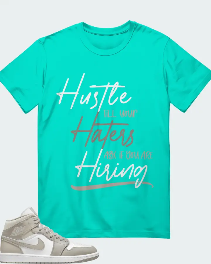 Jordan 1 Mid Sneaker Matching Teal T-Shirt - HUSTLE TILL YOUR HATERS ASK