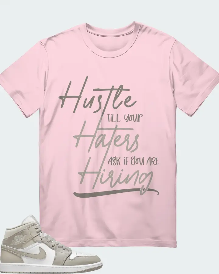Jordan 1 Mid Sneaker Matching Soft Pink T-Shirt - HUSTLE TILL YOUR HATERS ASK