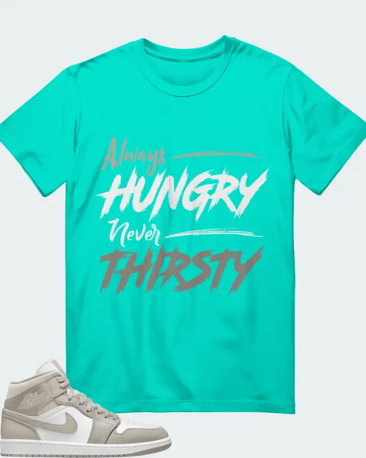 Jordan 1 Mid Sneaker Matching Teal T-Shirt - Always HUNGRY Never THIRSTY