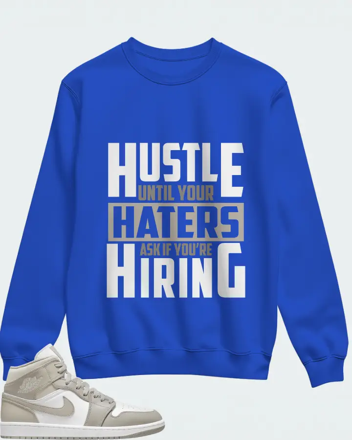 Jordan 1 Mid Sneaker Matching Royal Blue Sweatshirt - HUSTLE UNTIL YOUR HATERS