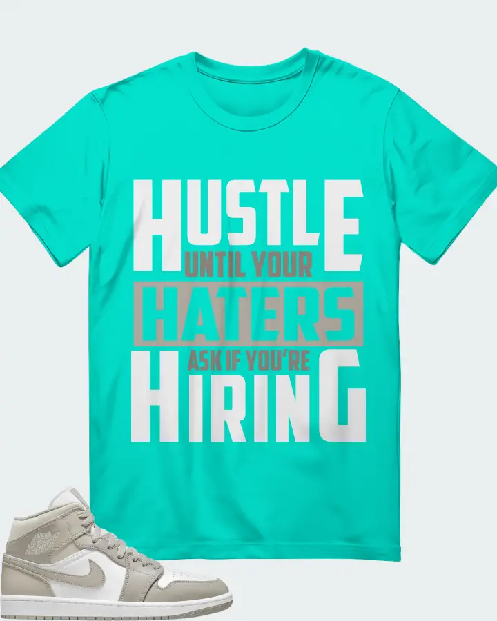 Jordan 1 Mid Sneaker Matching Teal T-Shirt - HUSTLE UNTIL YOUR HATERS