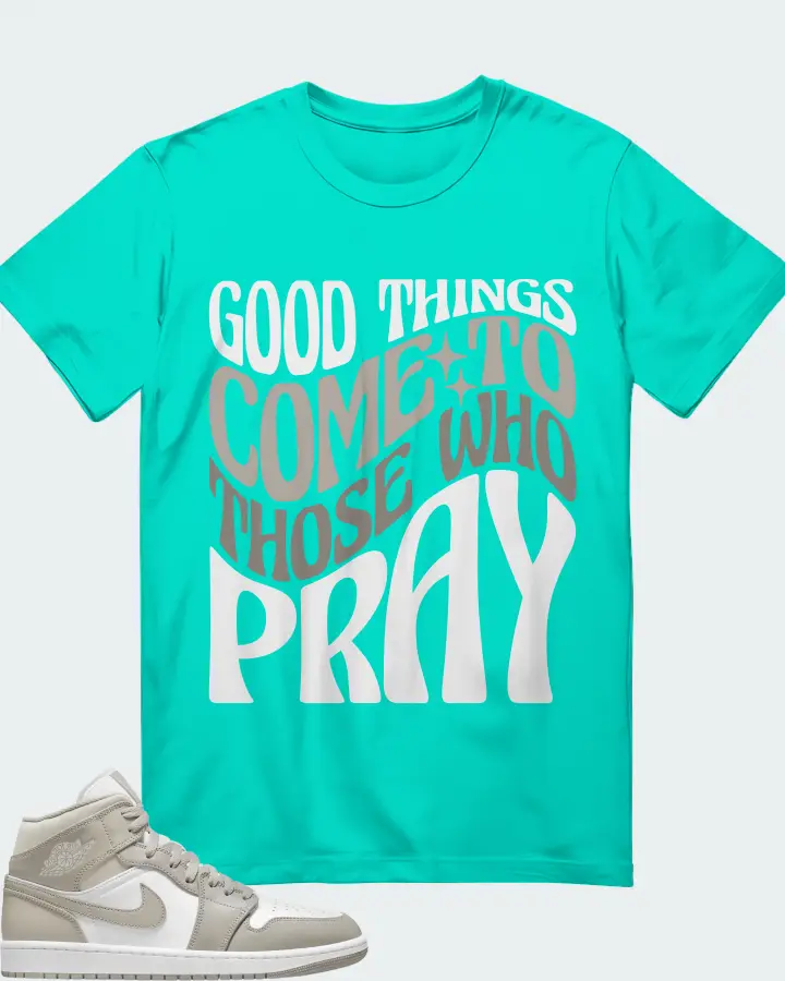 Jordan 1 Mid Sneaker Matching Teal T-Shirt - Good Things Come To Those Who Pray
