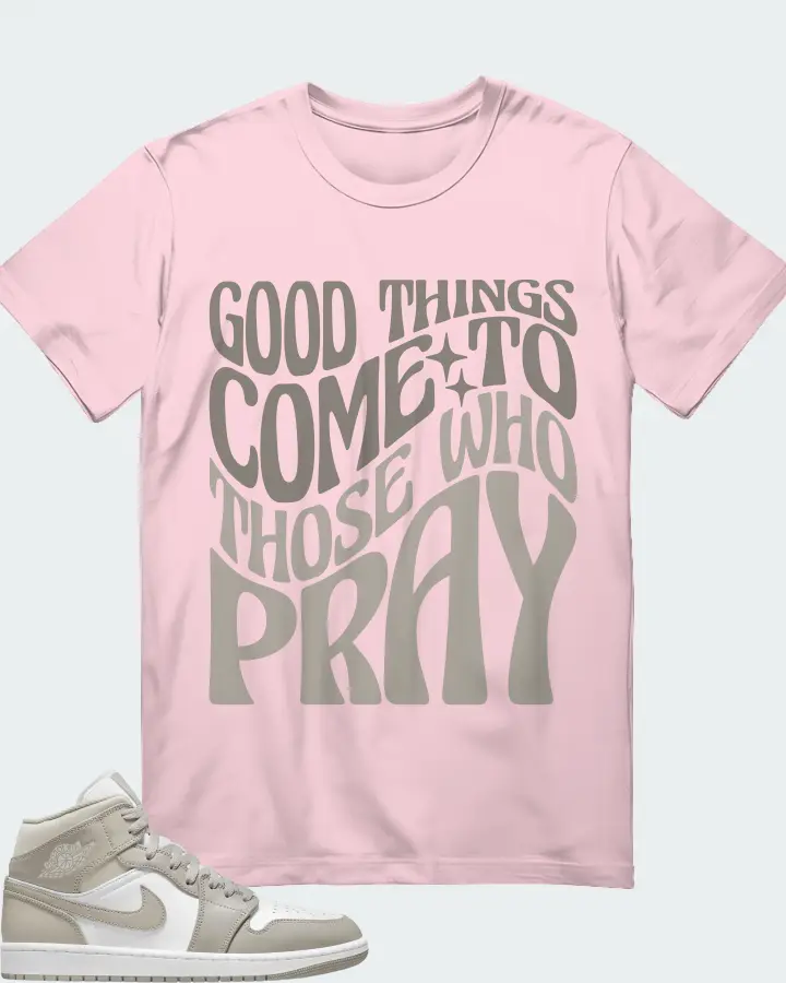 Jordan 1 Mid Sneaker Matching Soft Pink T-Shirt - Good Things Come To Those Who Pray