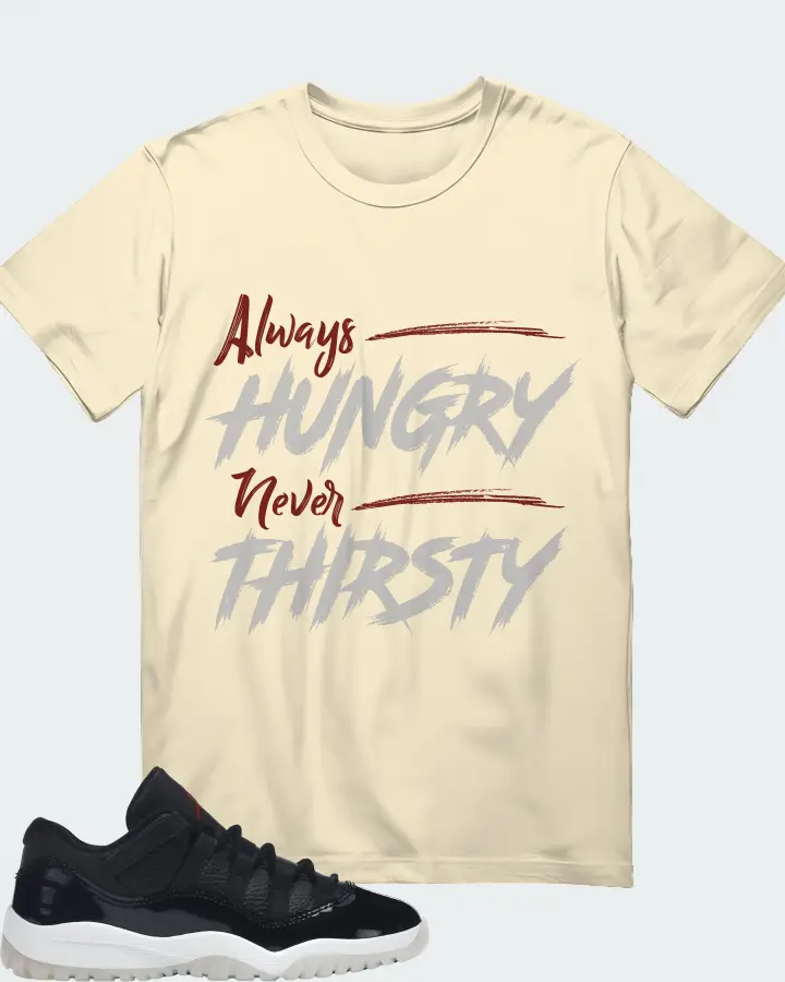 Jordan 11 Retro Low Sneaker Matching Natural T-Shirt - Always HUNGRY Never THIRSTY