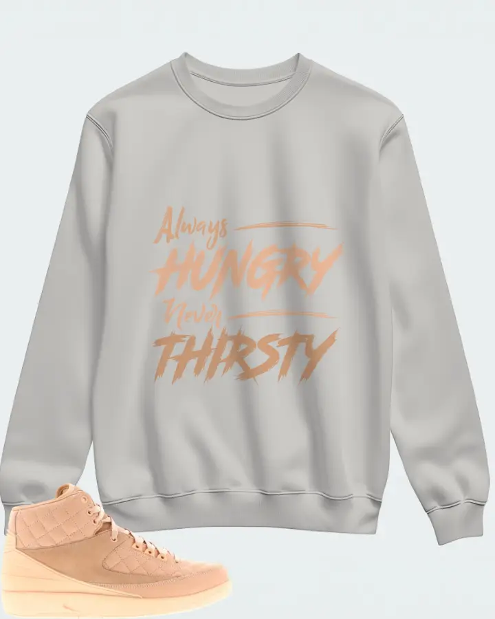 Jordan 2 Retro Sneaker Matching Grey Sweatshirt - Always HUNGRY Never THIRSTY