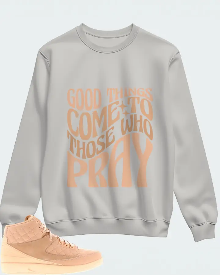 Jordan 2 Retro Sneaker Matching Grey Sweatshirt - Good Things Come To Those Who Pray