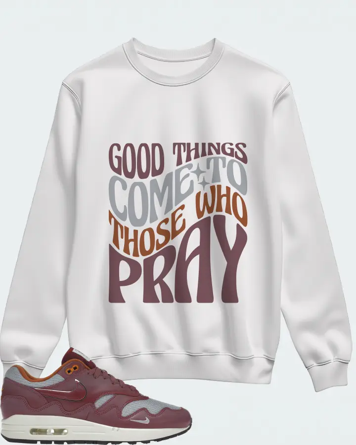 Nike Air Max 1 Sneaker Matching White Sweatshirt - Good Things Come To Those Who Pray