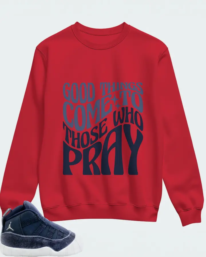 Jordan 11 Crib Bootie Sneaker Matching Red Sweatshirt - Good Things Come To Those Who Pray