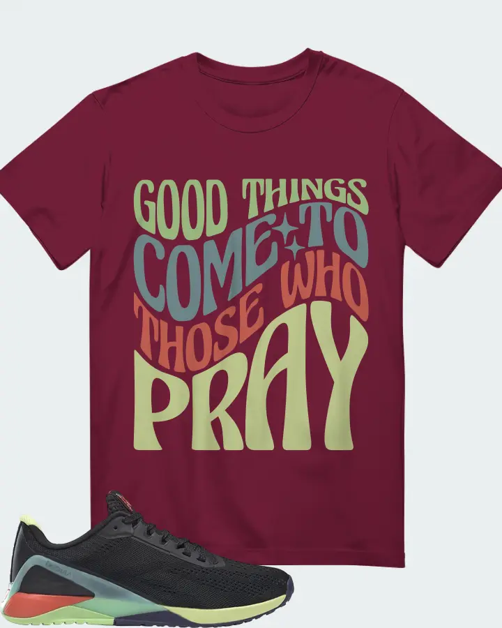 Reebok Nano X1 Sneaker Matching Maroon Gildan T-Shirt - Good Things Come To Those Who Pray
