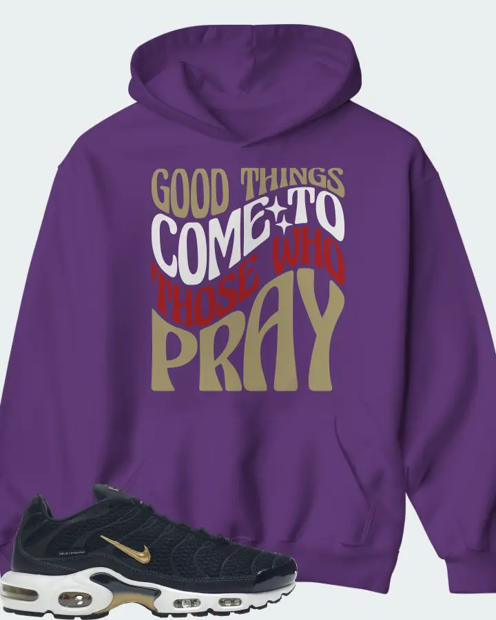 Nike Air Max Plus Sneaker Matching Purple Hoodie - Good Things Come To Those Who Pray