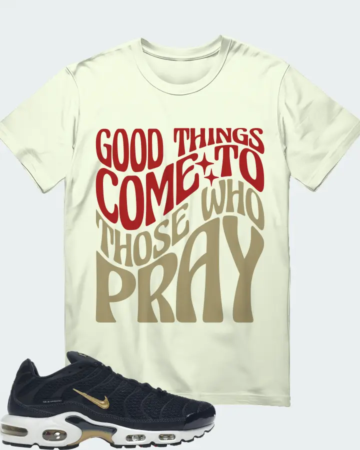 Nike Air Max Plus Sneaker Matching Citron Gildan T-Shirt - Good Things Come To Those Who Pray