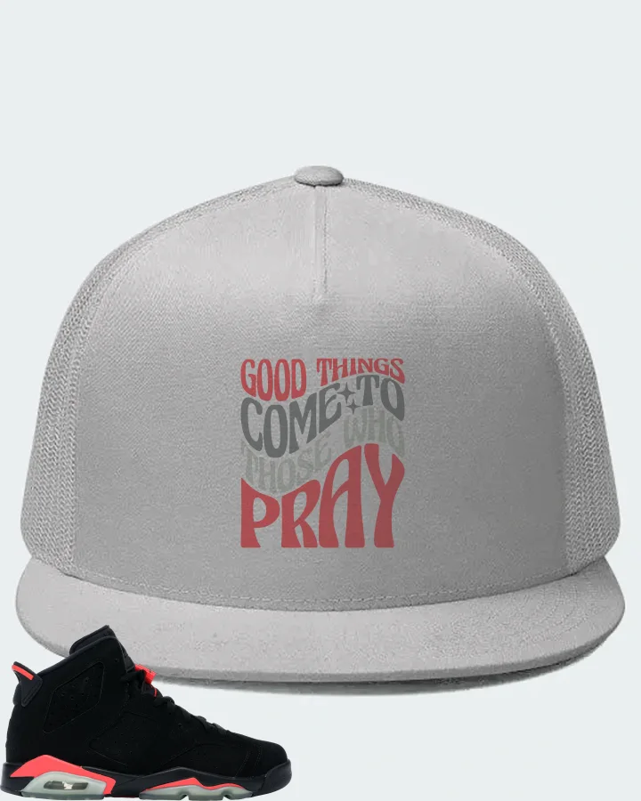 Jordan 6 Retro Sneaker Matching White Hat - Good Things Come To Those Who Pray