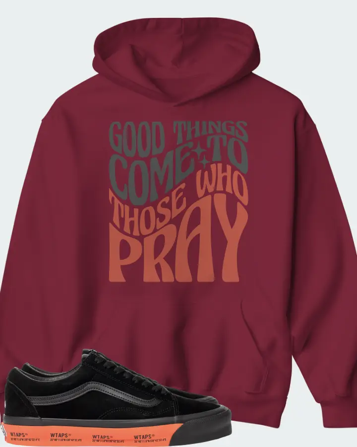 Vans Old Skool Sneaker Matching Maroon Hoodie - Good Things Come To Those Who Pray