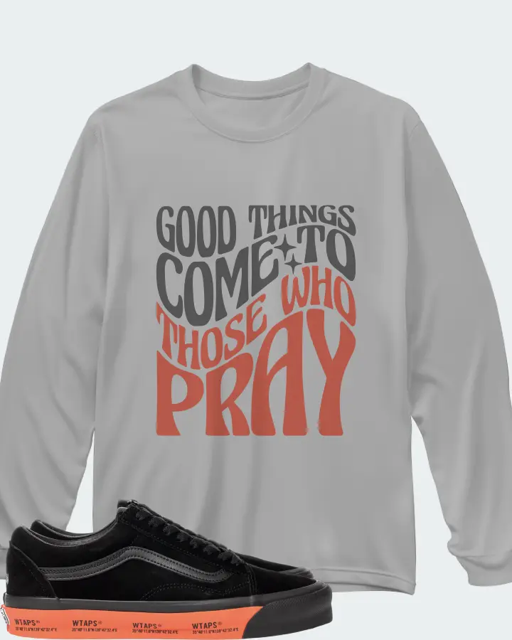 Vans Old Skool Sneaker Matching Grey Long Sleeve T-Shirt - Good Things Come To Those Who Pray