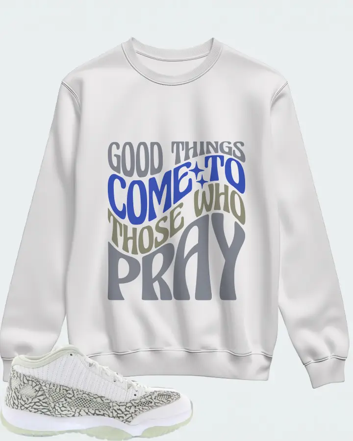 Jordan 11 Retro Low IE Sneaker Matching White Sweatshirt - Good Things Come To Those Who Pray