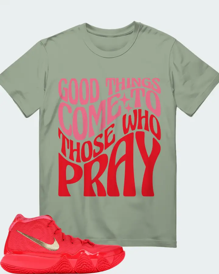 Nike Kyrie 4 Sneaker Matching Sage T-Shirt - Good Things Come To Those Who Pray