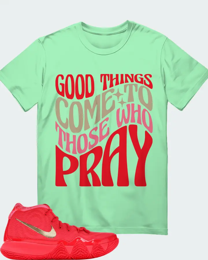 Nike Kyrie 4 Sneaker Matching Fresh Mint T-Shirt - Good Things Come To Those Who Pray