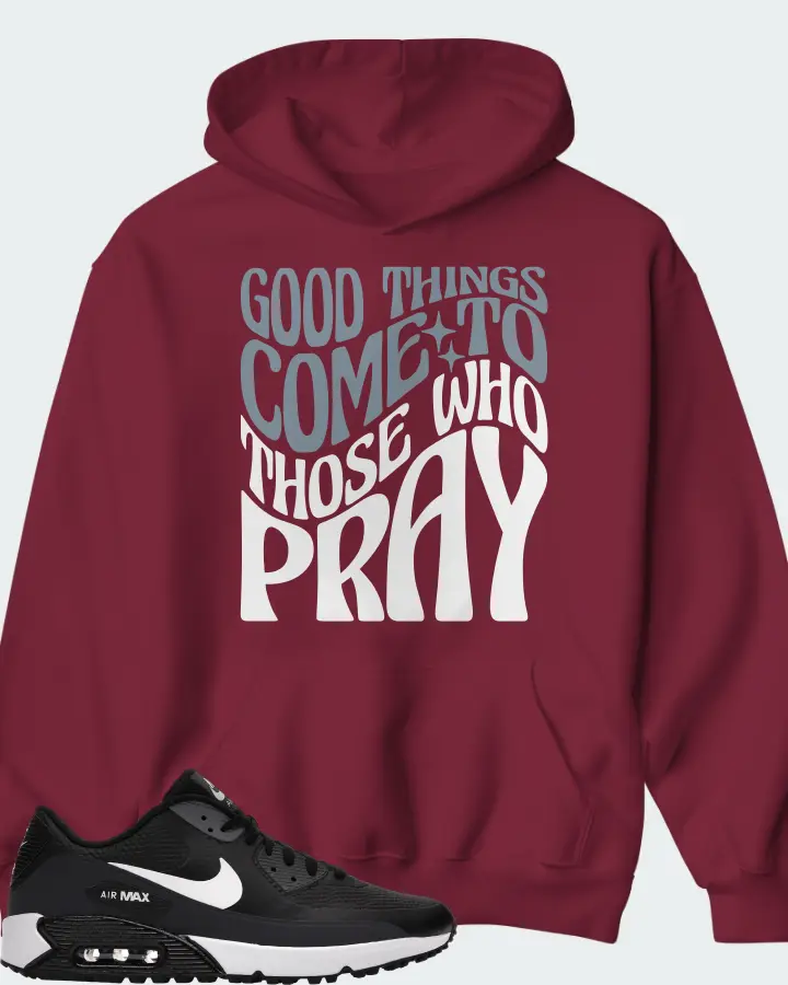 Nike Air Max 90 Golf Sneaker Matching Maroon Hoodie - Good Things Come To Those Who Pray