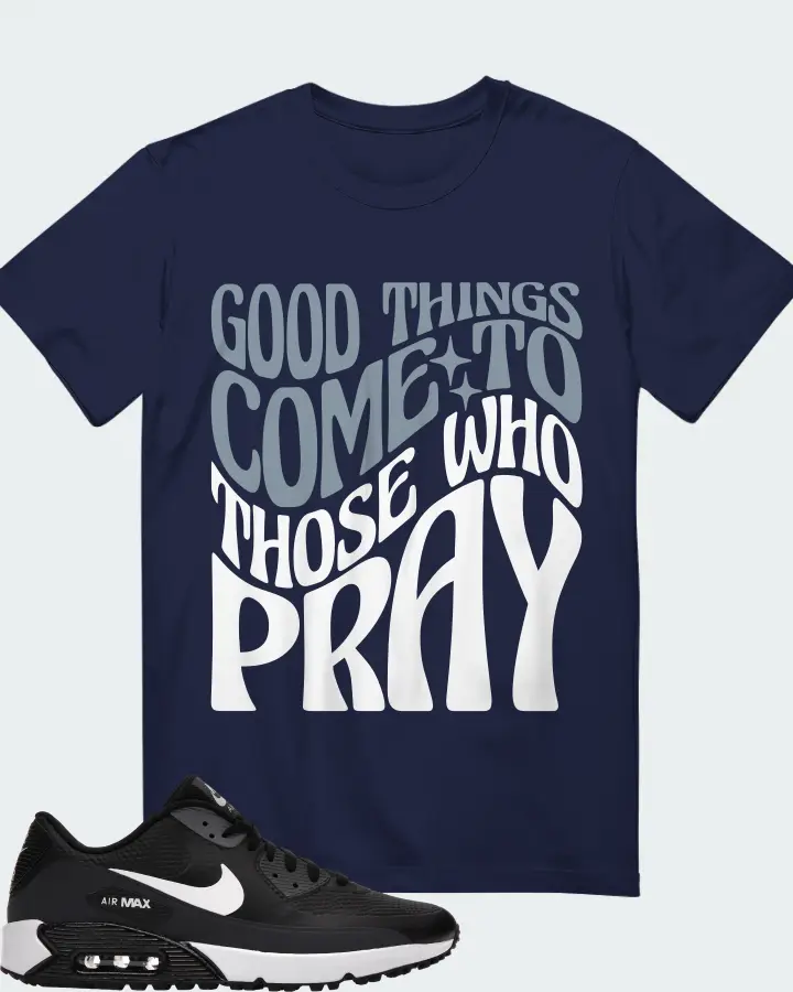 Nike Air Max 90 Golf Sneaker Matching Navy T-Shirt - Good Things Come To Those Who Pray
