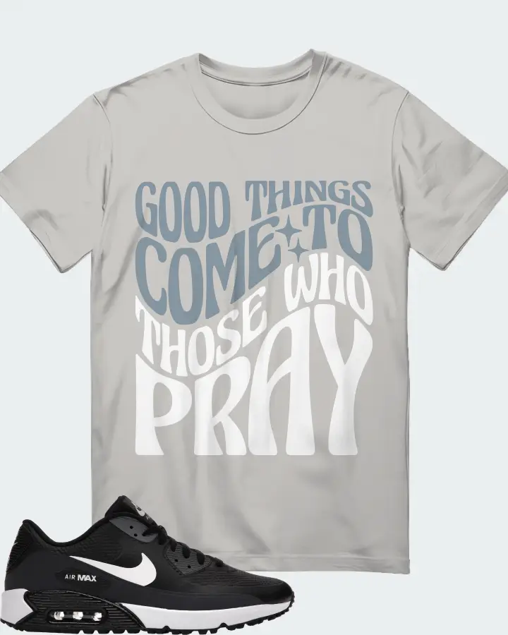 Nike Air Max 90 Golf Sneaker Matching Grey T-Shirt - Good Things Come To Those Who Pray