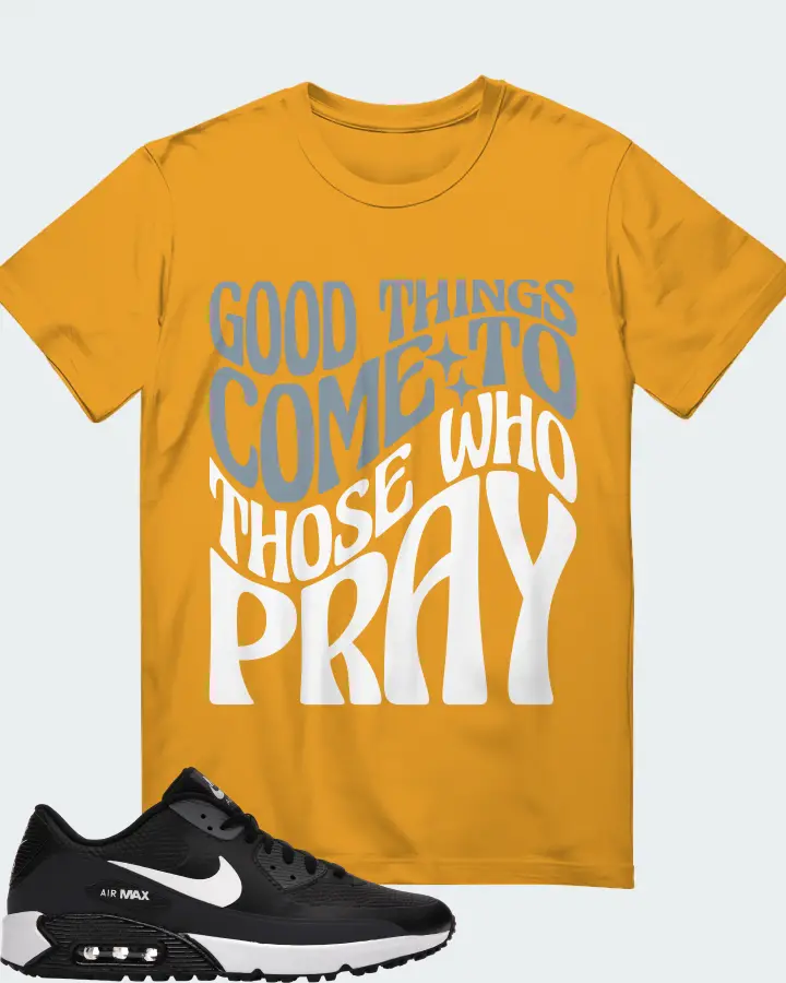 Nike Air Max 90 Golf Sneaker Matching Mustard T-Shirt - Good Things Come To Those Who Pray
