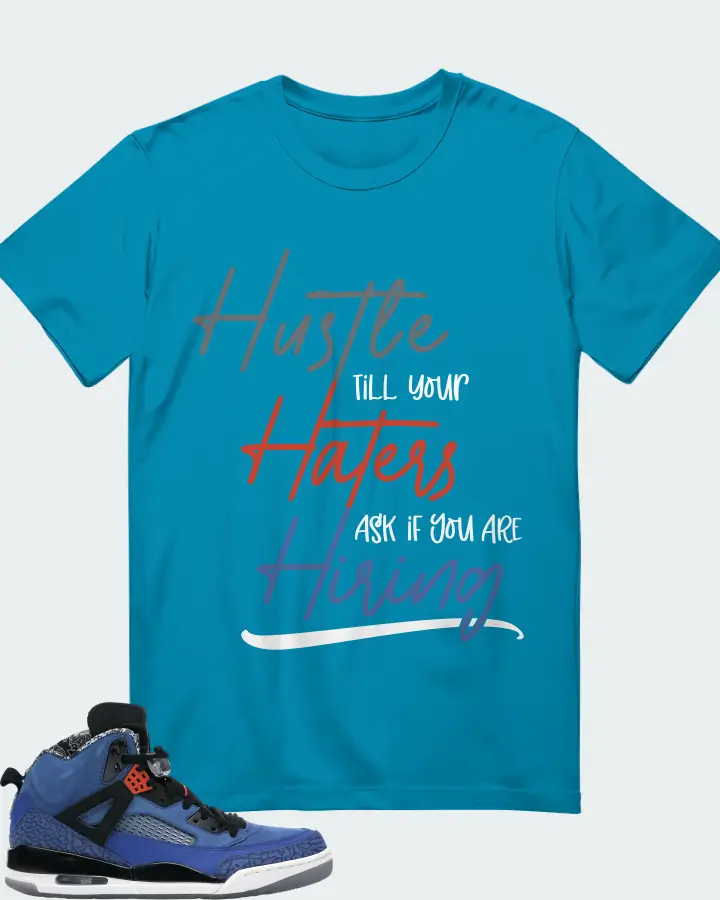 Jordan Spizike Sneaker Matching Aqua T-Shirt - HUSTLE TILL YOUR HATERS ASK
