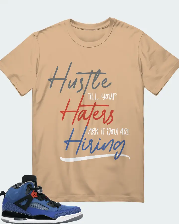 Jordan Spizike Sneaker Matching Tan T-Shirt - HUSTLE TILL YOUR HATERS ASK