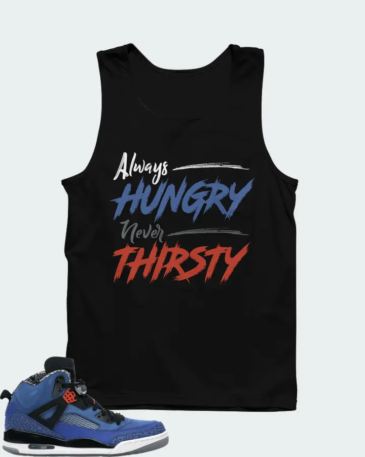 Jordan Spizike Sneaker Matching Black Tank Top - Always HUNGRY Never THIRSTY