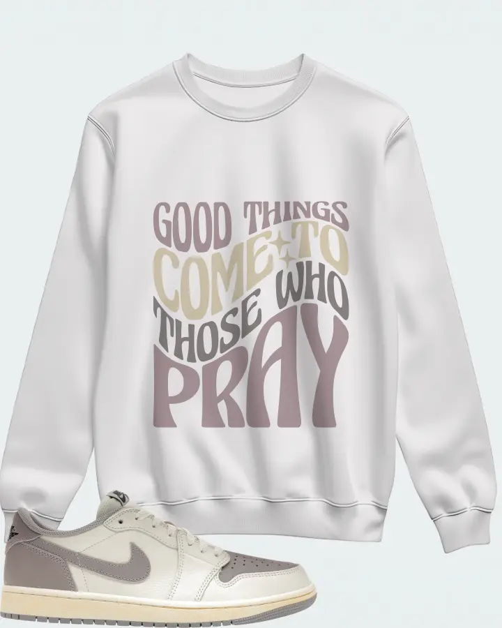 Jordan 1 Retro Low OG Sneaker Matching White Sweatshirt - Good Things Come To Those Who Pray