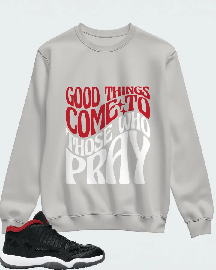 Jordan 11 Retro Low Sneaker Matching Grey Sweatshirt - Good Things Come To Those Who Pray