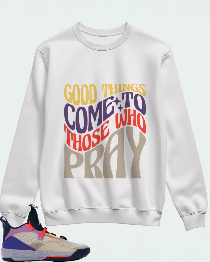 Jordan XXXIII Sneaker Matching White Sweatshirt - Good Things Come To Those Who Pray