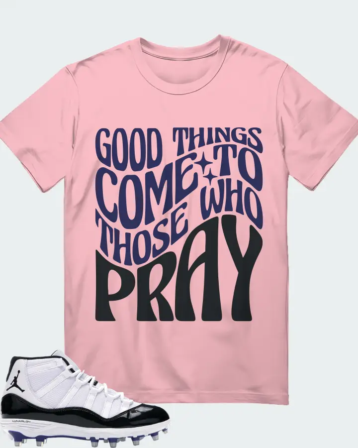 Jordan 11 Retro Cleat Sneaker Matching Pink T-Shirt - Good Things Come To Those Who Pray