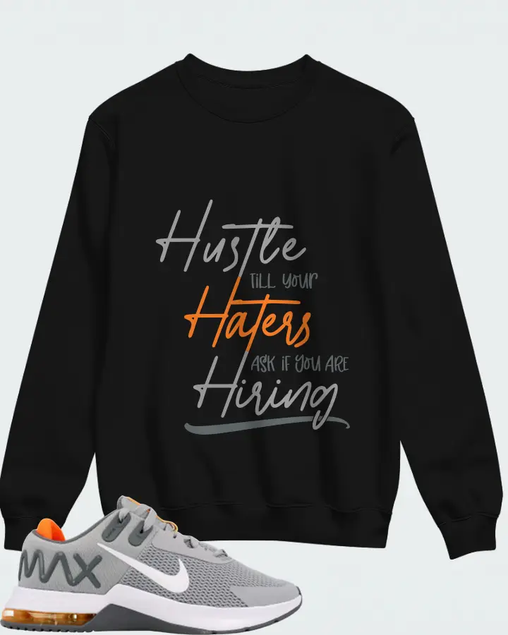 Nike Air Max Alpha Trainer 4 Sneaker Matching Black Sweatshirt - HUSTLE TILL YOUR HATERS ASK