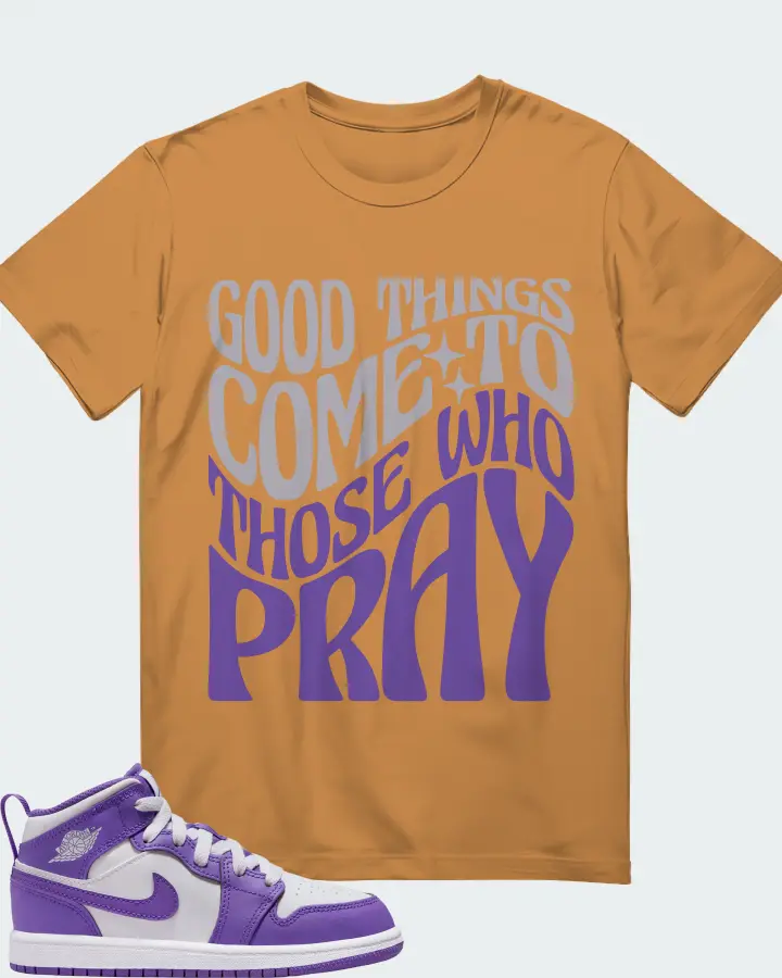 Jordan 1 Mid Sneaker Matching Toast T-Shirt - Good Things Come To Those Who Pray