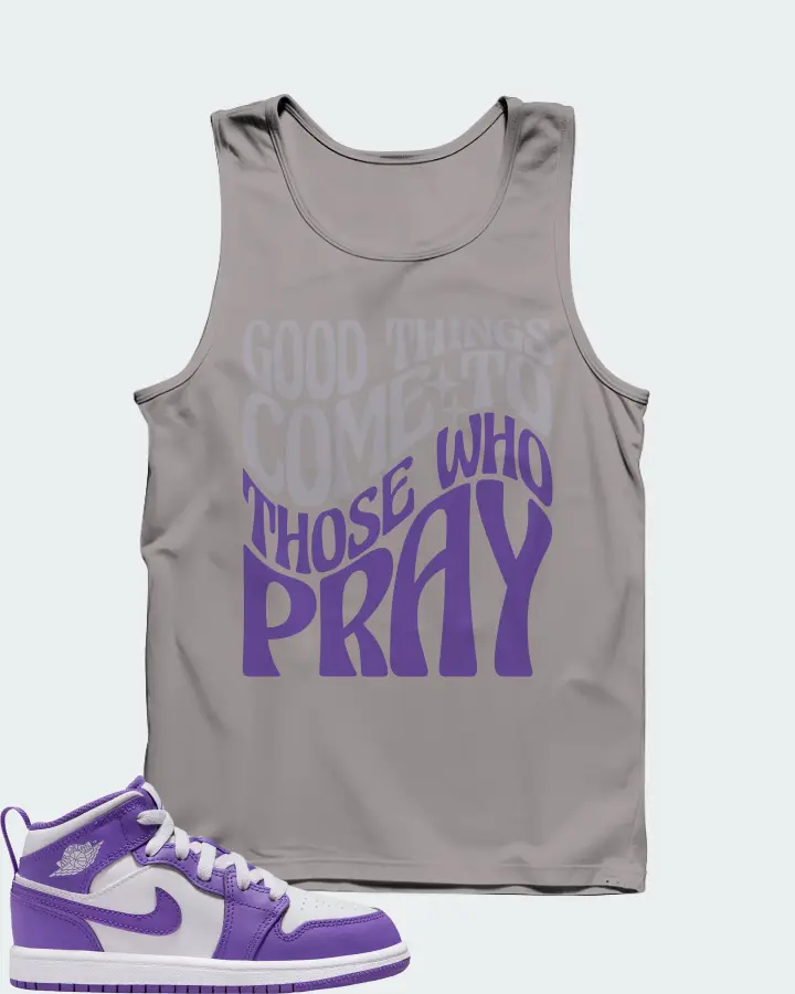 Jordan 1 Mid Sneaker Matching Grey Tank Top - Good Things Come To Those Who Pray