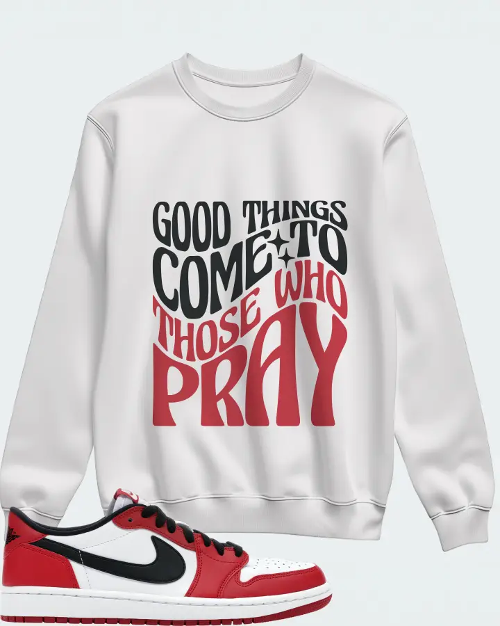 Jordan 1 Retro Low Sneaker Matching White Sweatshirt - Good Things Come To Those Who Pray