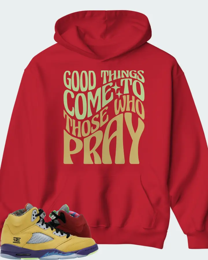 Jordan 5 Retro Sneaker Matching Hoodie - Good Things Come To Those Who Pray