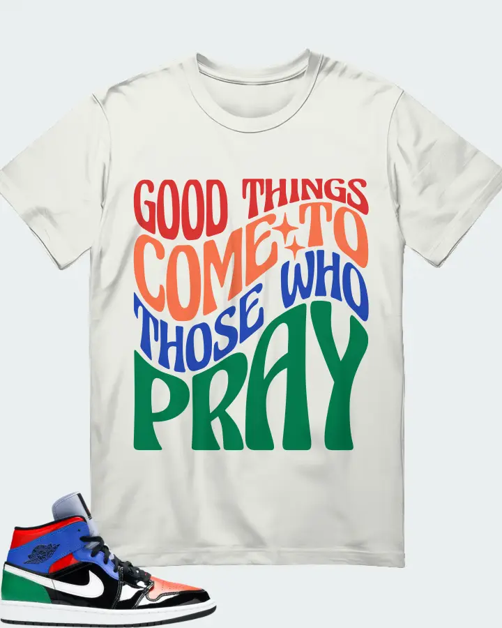 Jordan 1 Mid Sneaker Matching Ash T-Shirt - Good Things Come To Those Who Pray