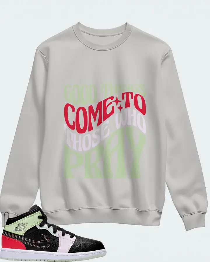 Jordan 1 Mid Sneaker Matching Grey Sweatshirt - Good Things Come To Those Who Pray
