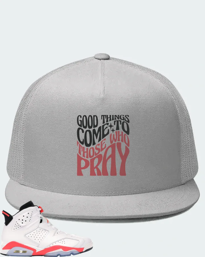 Jordan 6 Retro Sneaker Matching White Hat - Good Things Come To Those Who Pray