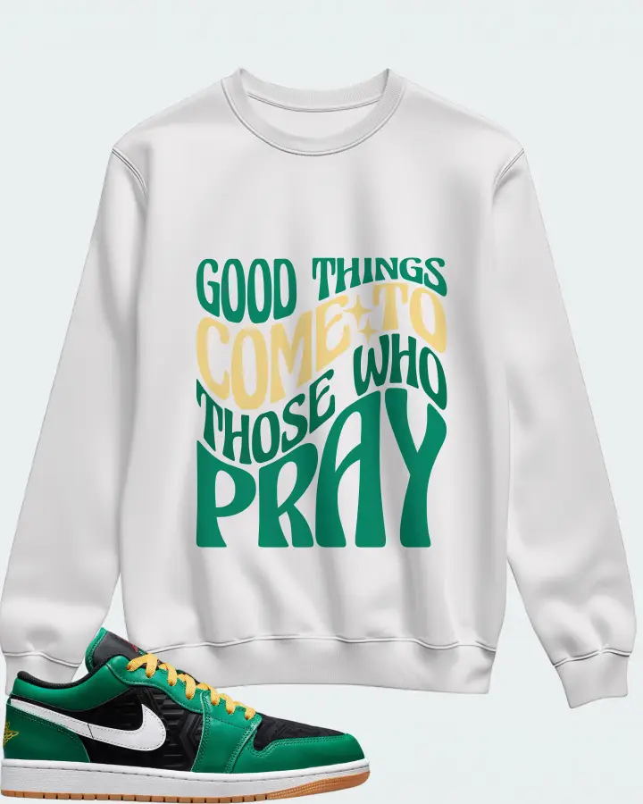 Jordan 1 Low SE Sneaker Matching White Sweatshirt - Good Things Come To Those Who Pray