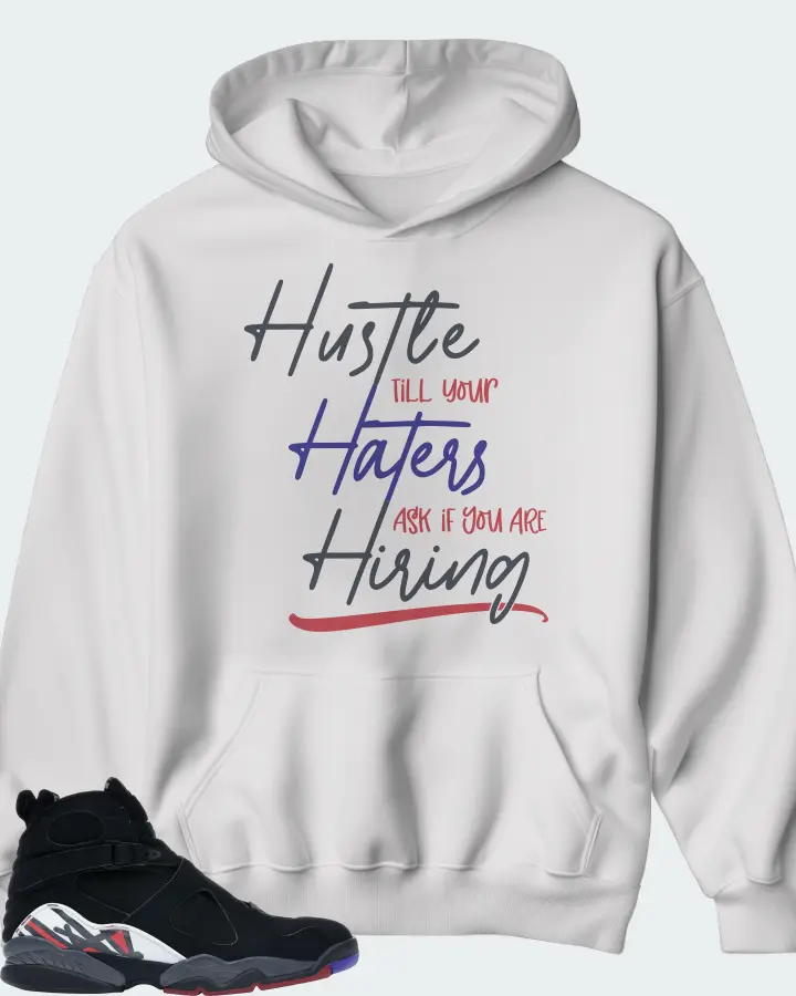 Jordan 8 Retro Sneaker Matching White Hoodie - HUSTLE TILL YOUR HATERS ASK