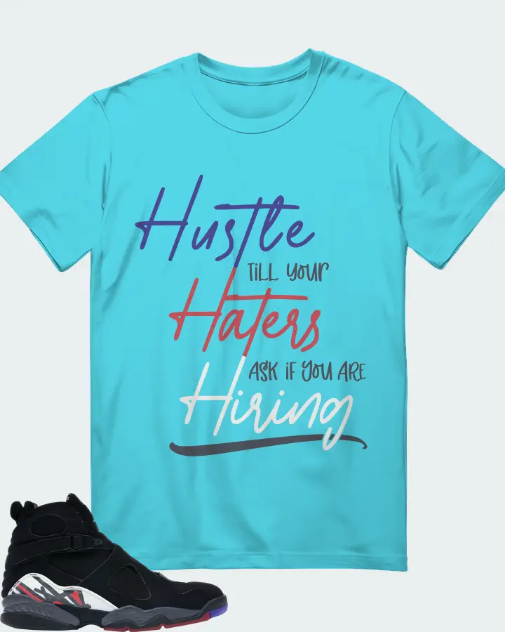 Jordan 8 Retro Sneaker Matching Turquoise T-Shirt - HUSTLE TILL YOUR HATERS ASK