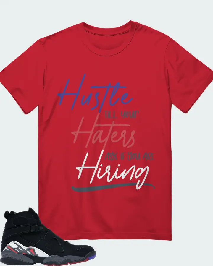 Jordan 8 Retro Sneaker Matching Red T-Shirt - HUSTLE TILL YOUR HATERS ASK