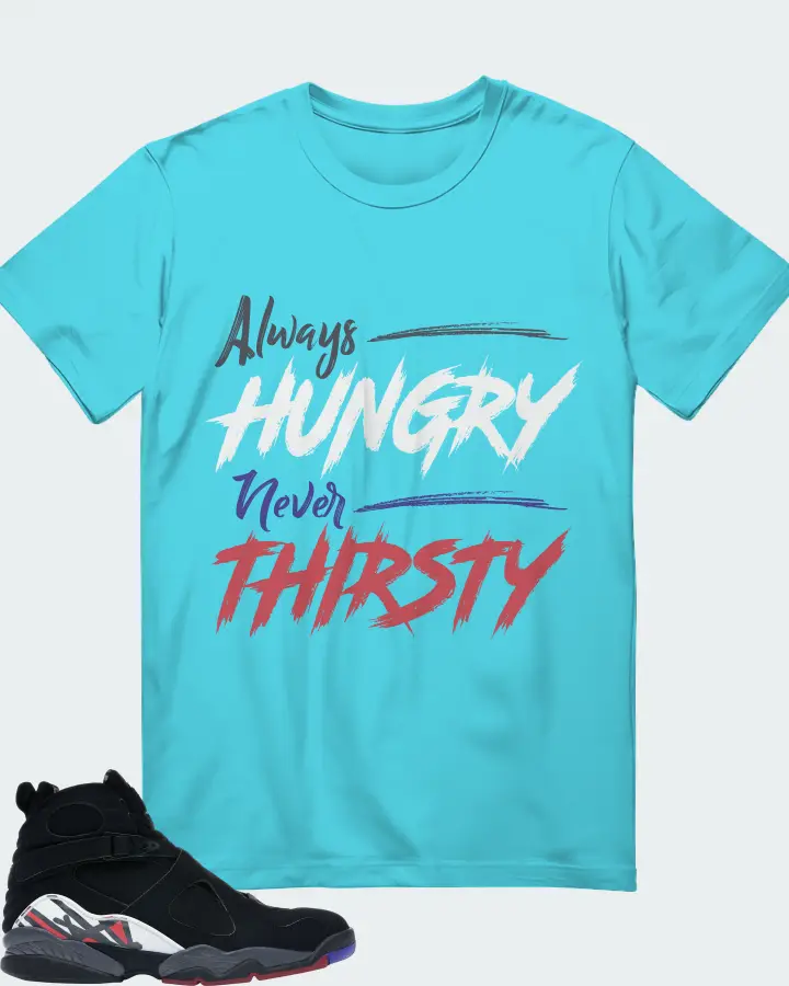 Jordan 8 Retro Sneaker Matching Turquoise T-Shirt - Always HUNGRY Never THIRSTY