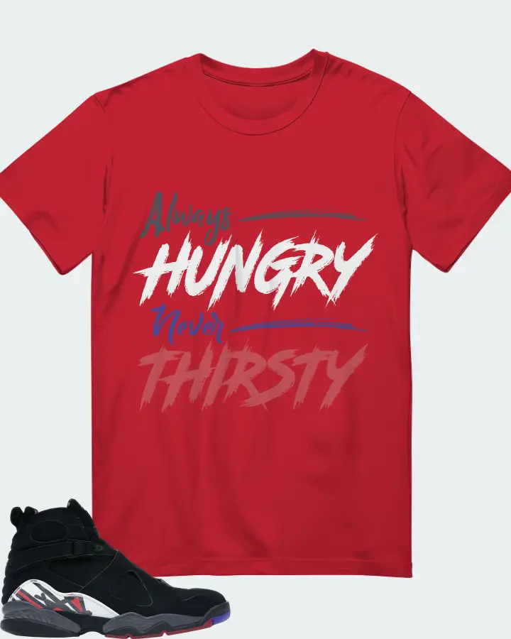 Jordan 8 Retro Sneaker Matching Red T-Shirt - Always HUNGRY Never THIRSTY