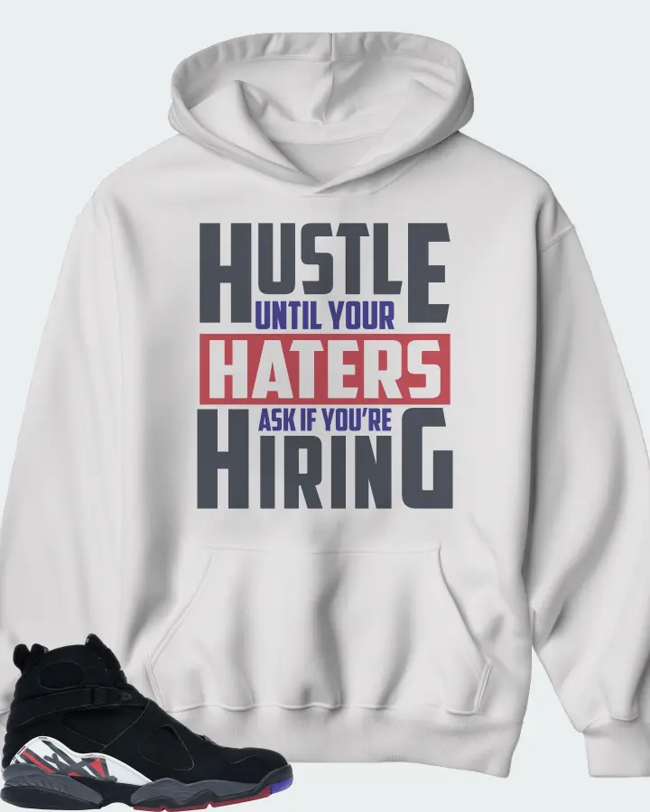 Jordan 8 Retro Sneaker Matching White Hoodie - HUSTLE UNTIL YOUR HATERS