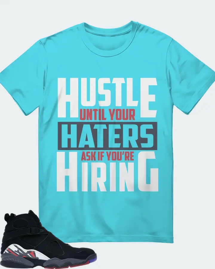 Jordan 8 Retro Sneaker Matching Turquoise T-Shirt - HUSTLE UNTIL YOUR HATERS