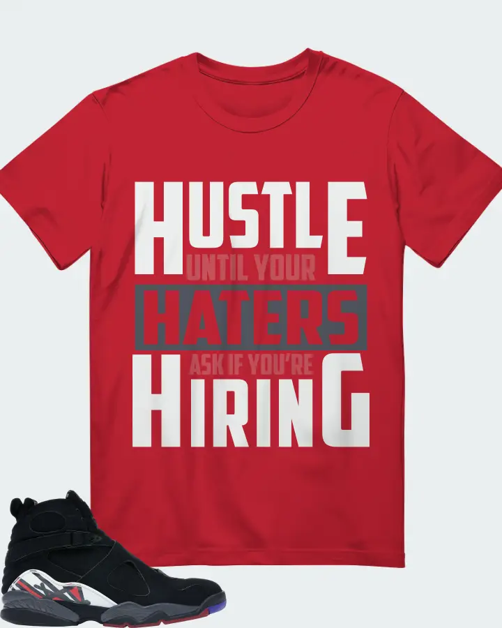 Jordan 8 Retro Sneaker Matching Red T-Shirt - HUSTLE UNTIL YOUR HATERS