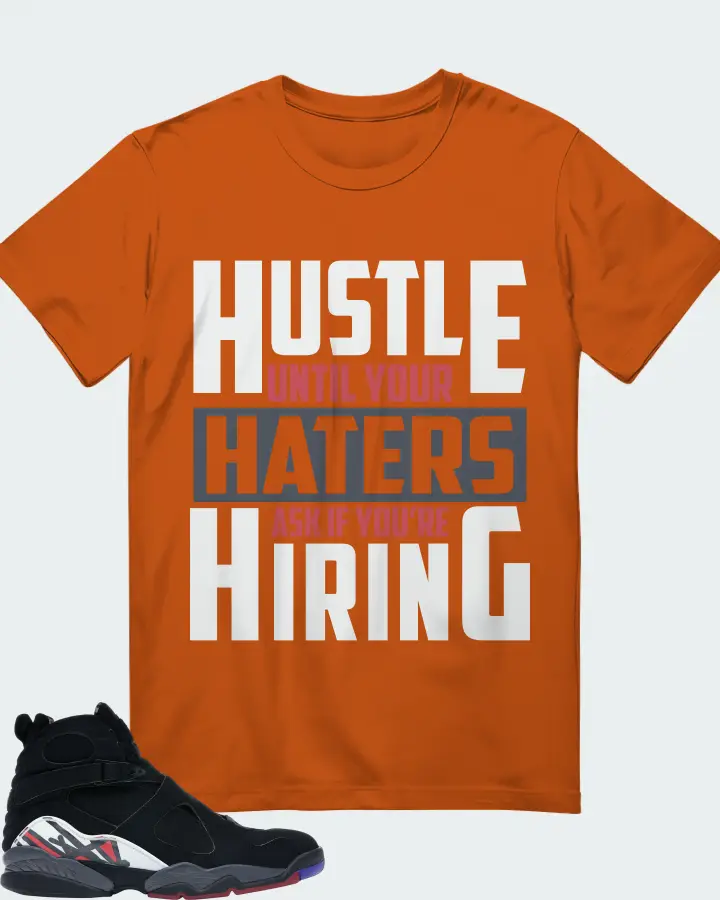 Jordan 8 Retro Sneaker Matching Autumn T-Shirt - HUSTLE UNTIL YOUR HATERS